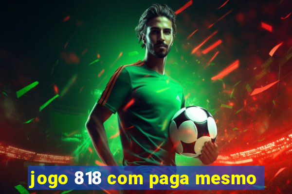 jogo 818 com paga mesmo